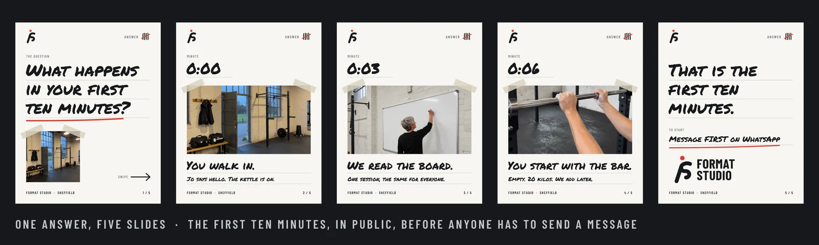 A five-slide carousel answering What happens in your first ten minutes: at 0:00 you walk in and Jo says hello, at 0:03 we read the board, at 0:06 you start with the empty bar, and a last slide saying to message the word FIRST on WhatsApp